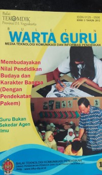 BULETIN WARTA GURU MEDIA TEKNOLOGI KOMUNIKASI DAN INFORMASI PENDIDIKAN : Membudayakan Nilai Pendidikan Budaya dan Karakter Bangsa (Dengan Pendekatan Pakem)